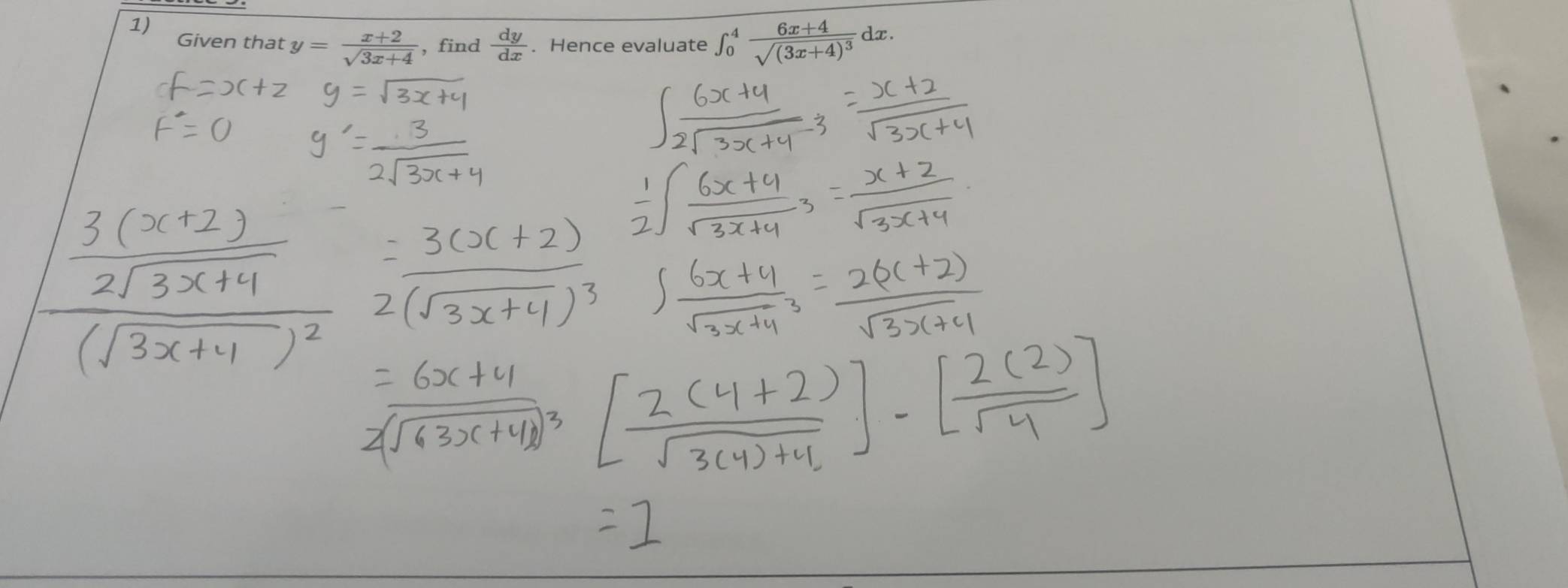 Given that y= (x+2)/sqrt(3x+4)  , find  dy/dx . Hence evaluate ∈t _0^(4frac 6x+4)sqrt((3x+4)^3)dx.