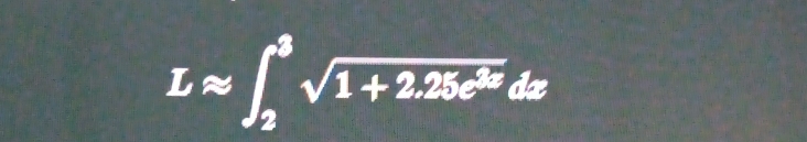 Lapprox ∈t _2^(3sqrt(1+2.25e^3x))dx