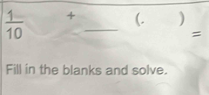  1/10 
+ 
(. ) 
_ 
Fill in the blanks and solve.