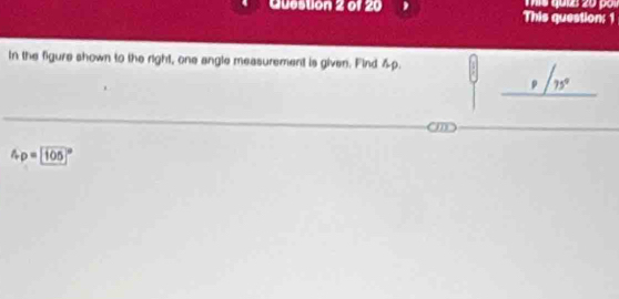 This question: 1
In the figure shown to the right, one angle measurement is given. Find &p.
m
4p=105°