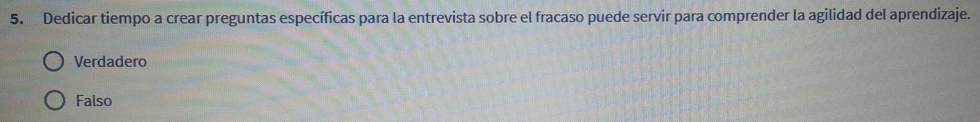 Dedicar tiempo a crear preguntas específicas para la entrevista sobre el fracaso puede servir para comprender la agilidad del aprendizaje.
Verdadero
Falso