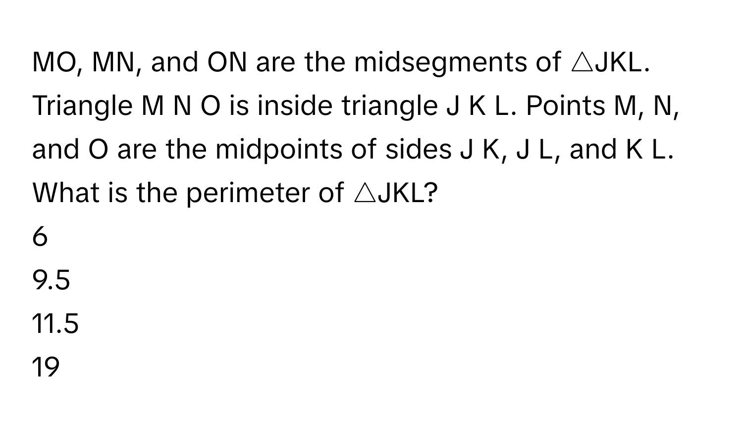 Solved: MO, MN, and ON are the midsegments of JKL. Triangle M N O is ...