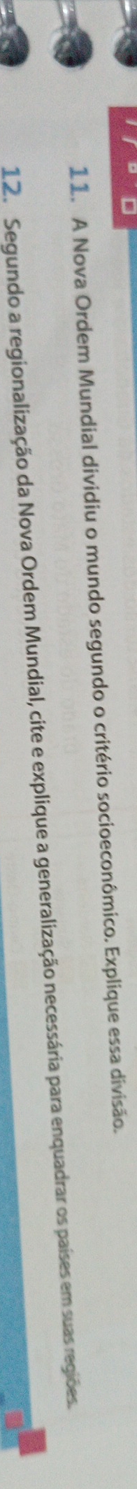 A Nova Ordem Mundial dividiu o mundo segundo o critério socioeconômico. Explique essa divisão. 
12. Segundo a regionalização da Nova Ordem Mundial, cite e explique a generalização necessária para enquadrar os países em suas regiões.