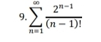 sumlimits _(n=1)^(∈fty) (2^(n-1))/(n-1)! 