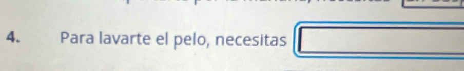 Para lavarte el pelo, necesitas x= □ /□  