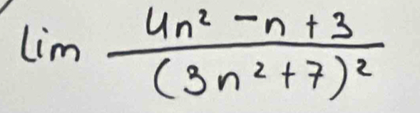 limfrac 4n^2-n+3(3n^2+7)^2