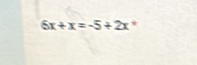 6x+x=-5+2x^+