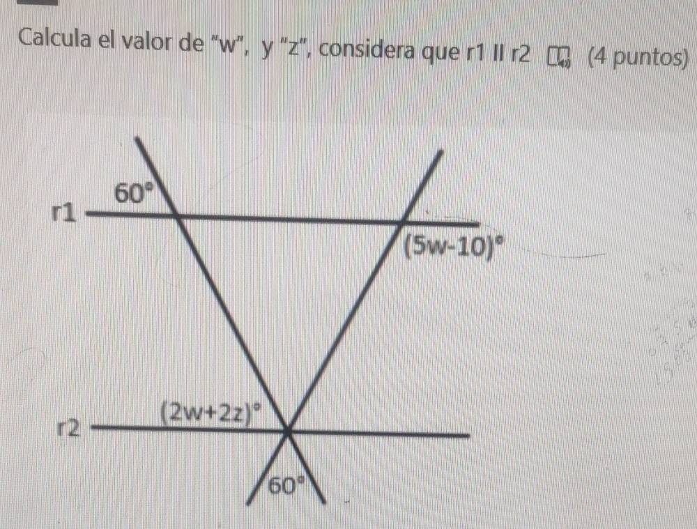 Calcula el valor de “w”, y “z”, considera que r1 II r2 (4 puntos)