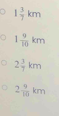 1 3/7 km
1 9/10 km
2 3/7 km
2 9/10 km