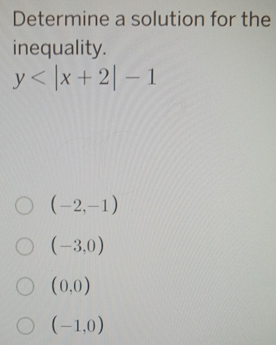 Determine a solution for the
inequality.
y
(-2,-1)
(-3,0)
(0,0)
(-1,0)