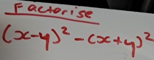 Factorise
(x-y)^2-(x+y)^2