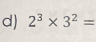 2^3* 3^2=