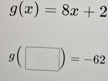 g(x)=8x+2
g(□ )=-62