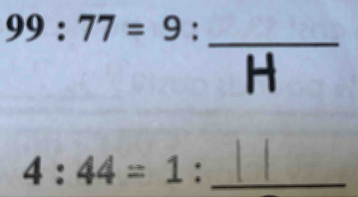 99:77=9 : _ 
H
4:44=1 : _