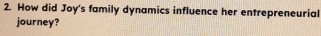 How did Joy's family dynamics influence her entrepreneurial 
journey?