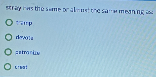 stray has the same or almost the same meaning as:
tramp
devote
patronize
crest
