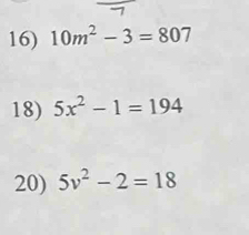 10m^2-3=807
18) 5x^2-1=194
20) 5v^2-2=18