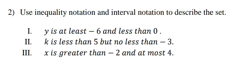 Solved: Use inequality notation and interval notation to describe the ...