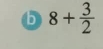 ⑤ 8+ 3/2 