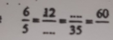  6/5 = 12/... = (...)/35 =frac 60