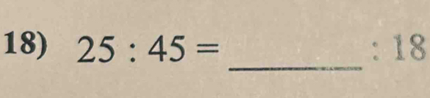 25:45= : 18
_