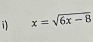 x=sqrt(6x-8)