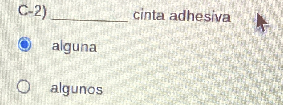 C-2) _cinta adhesiva 
alguna 
algunos