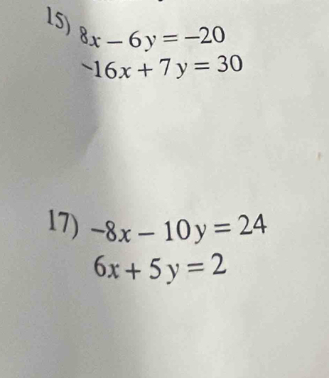 8x-6y=-20
16x+7y=30
17) -8x-10y=24
6x+5y=2