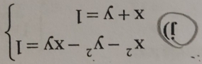 .beginarrayr x^2-y^2-xy=1 x+y=1endarray.
x+y=1