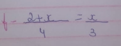 f- (2+x)/4 = x/3 