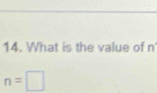 What is the value of n
n=□