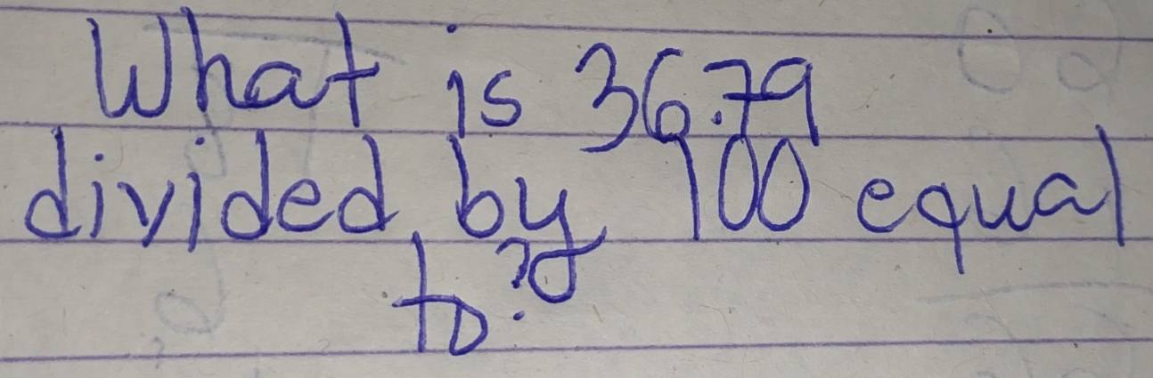 What is 36 ? 9
divided by 100 equal