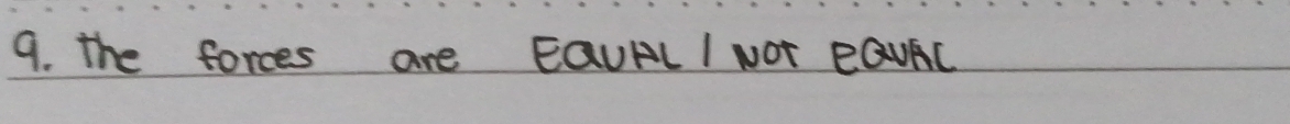 the forces are EQUALI NOT eEQUAC