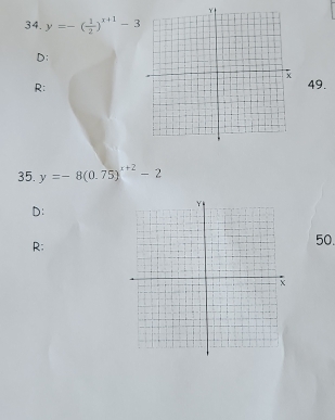 y=-( 1/2 )^x+1-3
D;
R:
49.
35. y=-8(0.75)^x+2-2
D:
R;
50