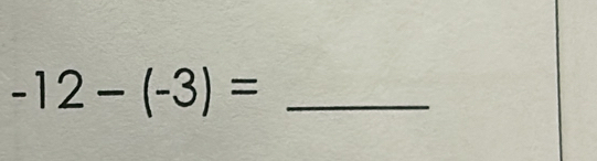 -12-(-3)= _