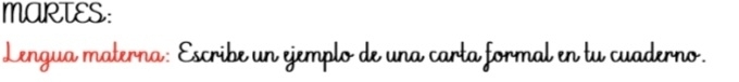 MARTES: 
Lengua materna: Escribe un ejemplo de una carta formal en tu cuaderno.