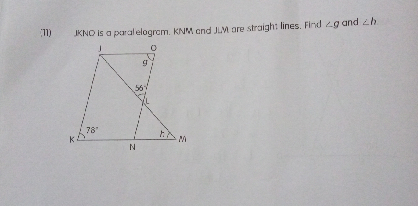 (11)        JKNO is a parallelogram. KNM and JLM are straight lines. Find ∠ g and ∠ h.