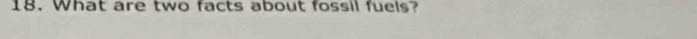 What are two facts about fossil fuels?