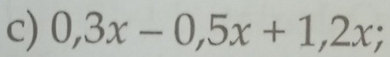 0,3x-0,5x+1,2x.