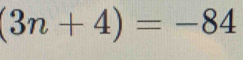 (3n+4)=-84