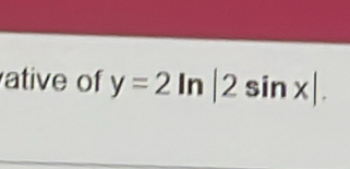 ative of y=2ln |2sin x|.