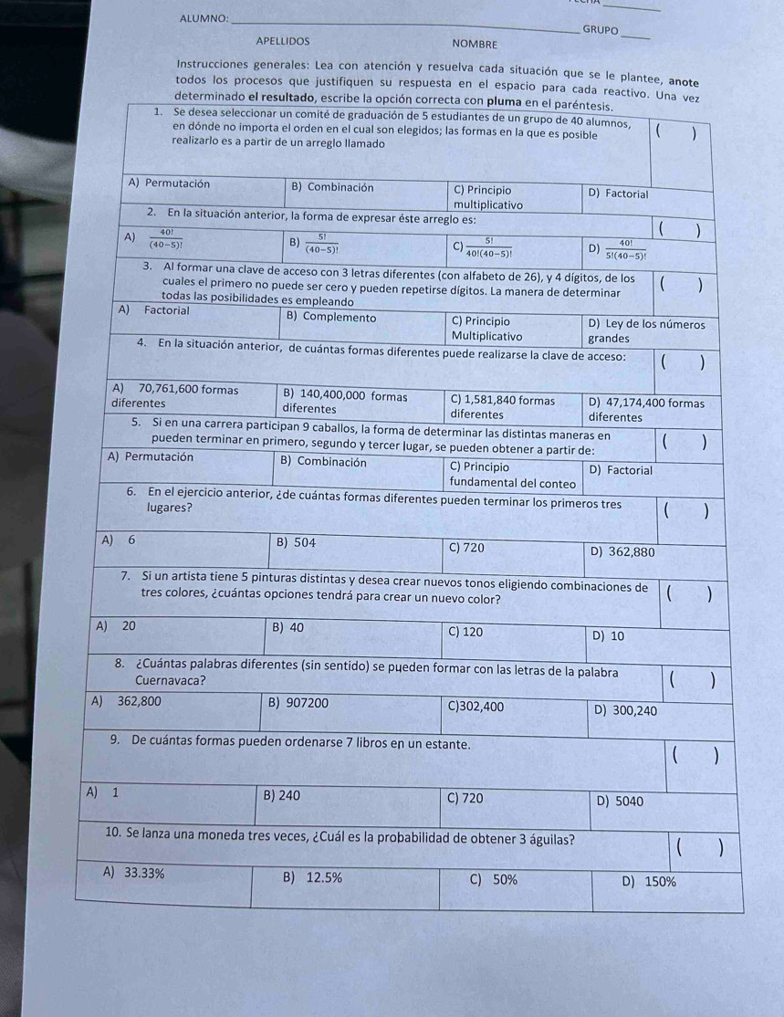 ALUMNO:_
GRUPO
APELLIDOS NOMBRE
_
Instrucciones generales: Lea con atención y resuelva cada situación que se le plantee, anote
todos los procesos que justifiquen su respuesta