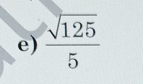  sqrt(125)/5 