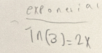  exponeia/In(3)=2x 