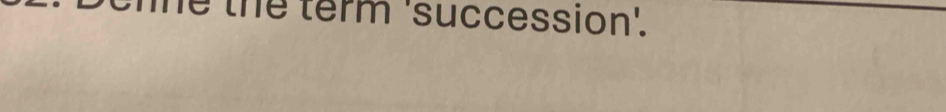 cnne the term 'succession'.