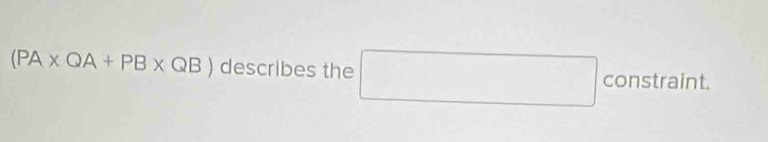 (PA* QA+PB* QB) describes the □ 1co straint.