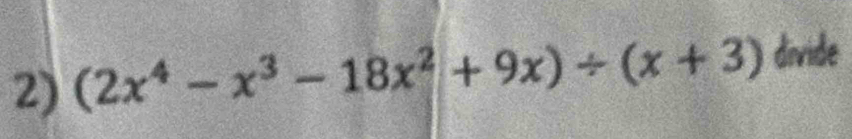 (2x^4-x^3-18x^2+9x)/ (x+3) divide