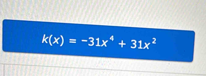 k(x)=-31x^4+31x^2