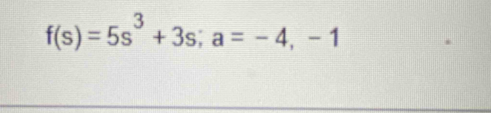 f(s)=5s^3+3s; a=-4,-1