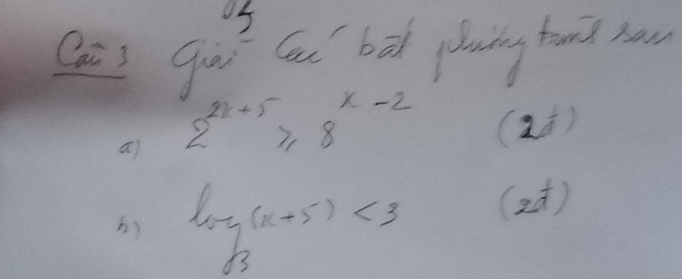 Ca) 9w^2 Cad' bad plaing tand now
a) 2^(2x+5)≥slant 8^(x-2)
(a)
b) log _3(x+5)<3</tex> 
(2)